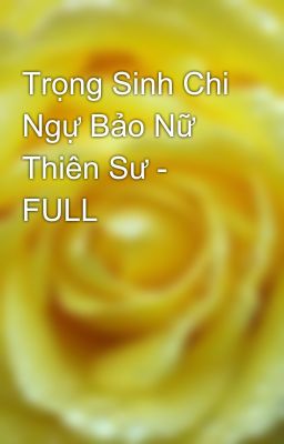 Trọng Sinh Chi Ngự Bảo Nữ Thiên Sư - FULL