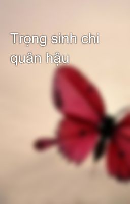 Trọng sinh chi quân hậu