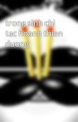 trong sinh chi tac hoanh thien duong