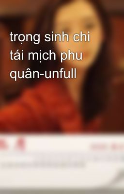 trọng sinh chi tái mịch phu quân-unfull