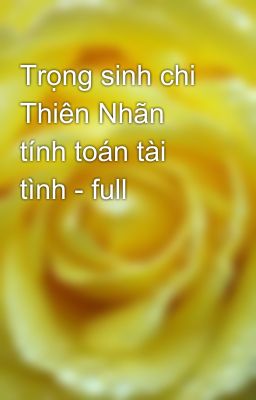 Trọng sinh chi Thiên Nhãn tính toán tài tình - full