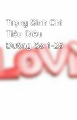 Trọng Sinh Chi Tiêu Diêu Đường Sơ 1-25