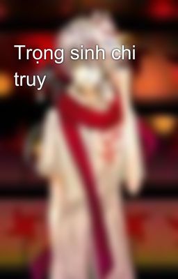 Trọng sinh chi truy