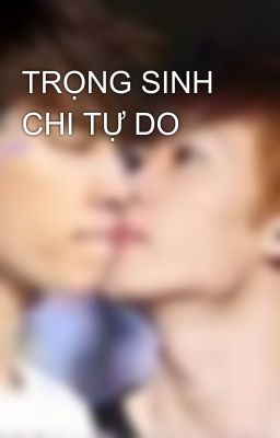 TRỌNG SINH CHI TỰ DO