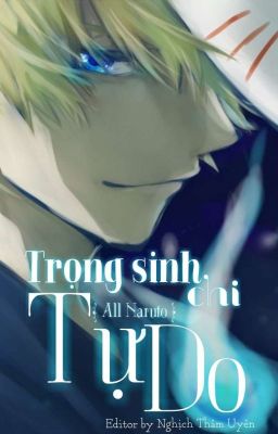 Trọng sinh chi tự do ( all Naruto )