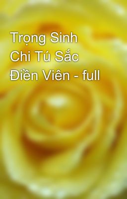 Trọng Sinh  Chi Tú Sắc Điền Viên - full