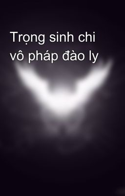 Trọng sinh chi vô pháp đào ly