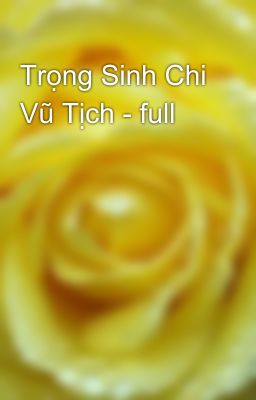 Trọng Sinh Chi Vũ Tịch - full