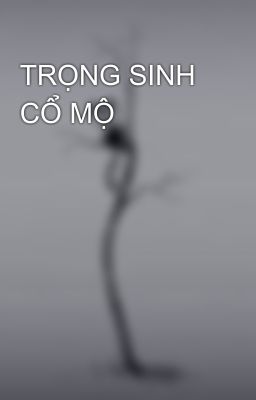 TRỌNG SINH CỔ MỘ