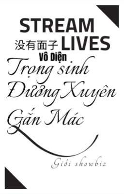 [Trọng Sinh] Đương Xuyên Gắn Mác Stream Lives