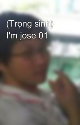 (Trọng sinh) I'm jose 01