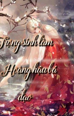 Trọng sinh làm hoàng hậu bá đạo