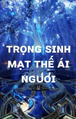 Trọng Sinh Mạt Thế Ái Ngươi 