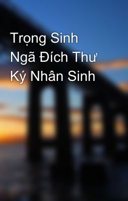 Trọng Sinh Ngã Đích Thư Ký Nhân Sinh