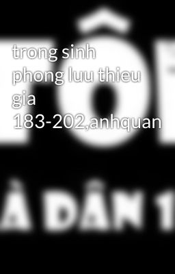 trong sinh phong luu thieu gia 183-202,anhquan