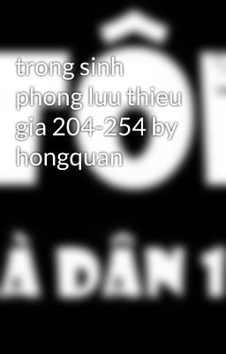 trong sinh phong luu thieu gia 204-254 by hongquan