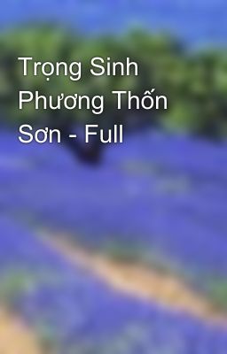 Trọng Sinh Phương Thốn Sơn - Full