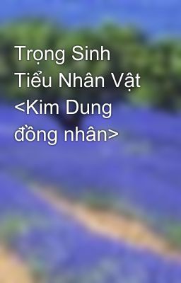 Trọng Sinh Tiểu Nhân Vật <Kim Dung đồng nhân>