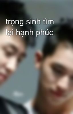 trọng sinh tìm lại hạnh phúc