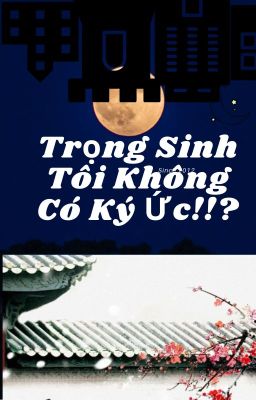 Trọng sinh Tôi Không Có Ký Ức