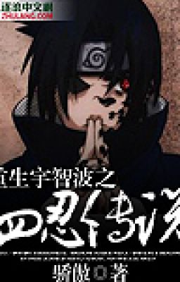 Trọng Sinh Uchiha Chi Tứ Nhẫn Truyền Thuyết (Chưa Full)