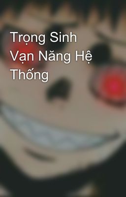 Trọng Sinh Vạn Năng Hệ Thống