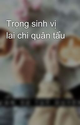 Trọng sinh vị lai chi quân tẩu