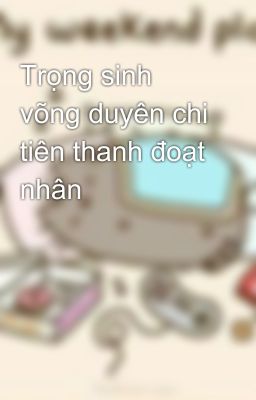 Trọng sinh võng duyên chi tiên thanh đoạt nhân