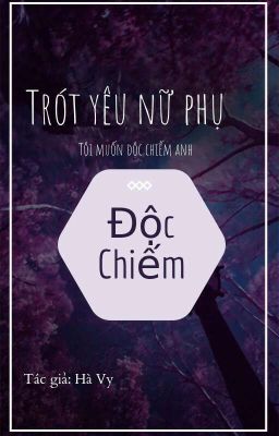 Trót Yêu Nữ Phụ: Độc Chiếm, Lỡ Yêu Em.