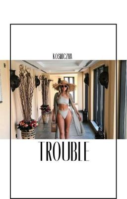 TROUBLE