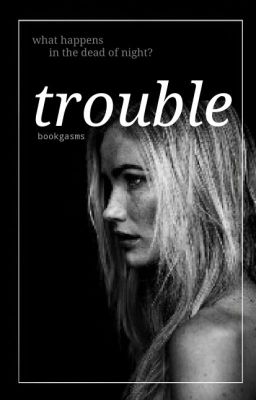 Trouble