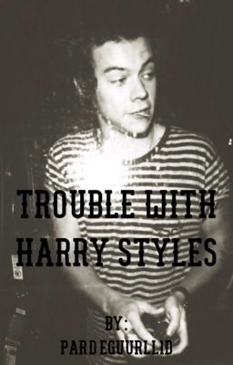 Trouble With Harry Styles 