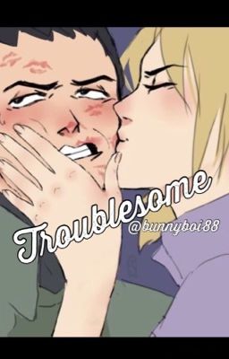 Troublesome (Shikamaru x Temari)