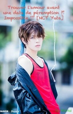 Trouver l'amour avant une date de péremption ?! Impossible !!! [NCT Yuta]