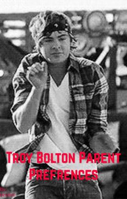 Troy Bolton parental prefrences