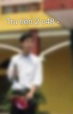 Tru tiên 2 c48 -