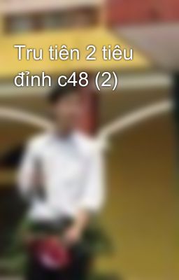 Tru tiên 2 tiêu đỉnh c48 (2)