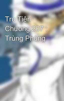 Tru Tiên Chương 207 : Trùng Phùng