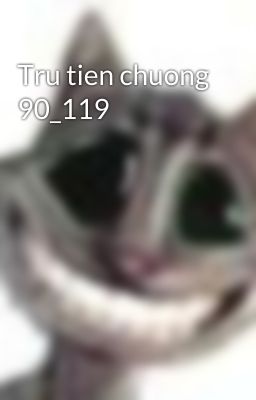 Tru tien chuong 90_119