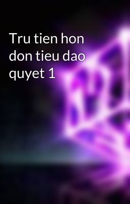 Tru tien hon don tieu dao quyet 1