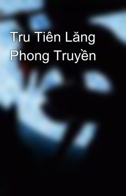 Tru Tiên Lăng Phong Truyền