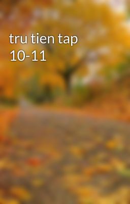 tru tien tap 10-11