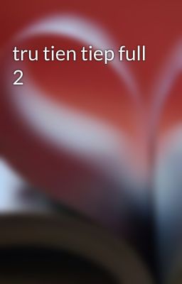 tru tien tiep full 2