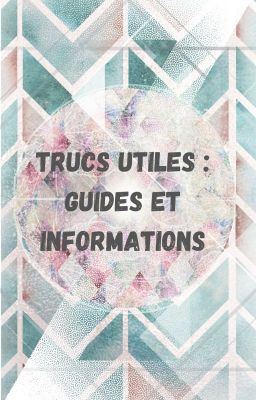 Trucs utiles : guides et informations