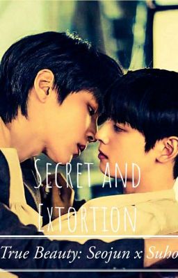 True beauty: Secret and Extortion (Seojun X Suho, Suseo BL) (Completed)