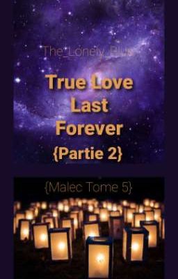 True Love Last Forever Partie 2 {Malec Tome 5}