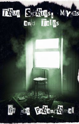 True stories, Myths, and Tales of the Paranormal