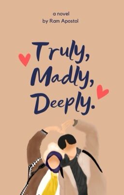 Truly, Madly, Deeply.