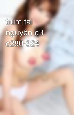 trùm tai nguyên q3 c280-324