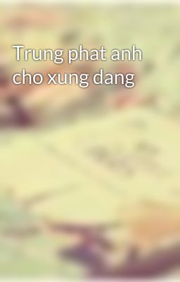 Trung phat anh cho xung dang